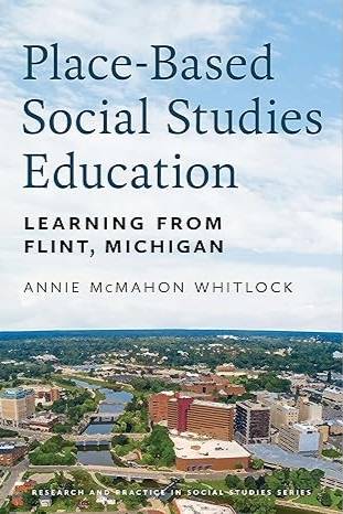 Place-Based Social Studies Education: Learning From Flint, Michigan (Research and Practice in Social Studies Series)